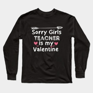 sorry girls teacher is my  valentine Long Sleeve T-Shirt